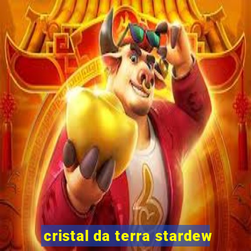 cristal da terra stardew